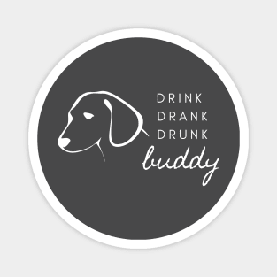 Drink Drank Drunk Buddy- t-shirt Magnet